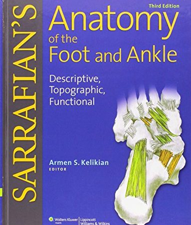 Sarrafian's Anatomy of the Foot and Ankle: Descriptive, Topographic, Functional Third Edition