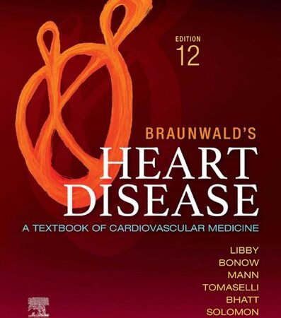 Braunwald’s Heart Disease: A Textbook of Cardiovascular Medicine