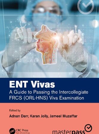 ENT Vivas: A Guide to Passing the Intercollegiate FRCS (ORL-HNS) Viva