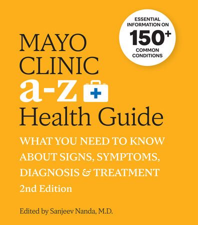 Mayo Clinic A to Z Health Guide: What You Need to Know about Signs, Symptoms, Diagnosis and Treatment