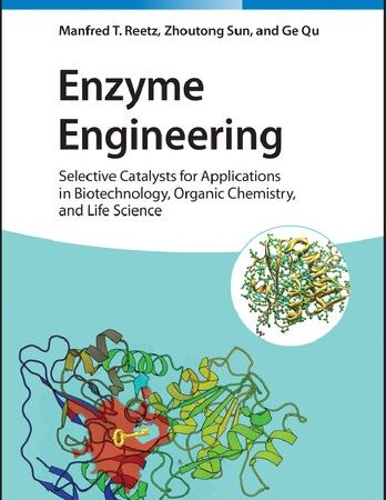 Enzyme Engineering: Selective Catalysts for Applications in Biotechnology, Organic Chemistry, and Life Science