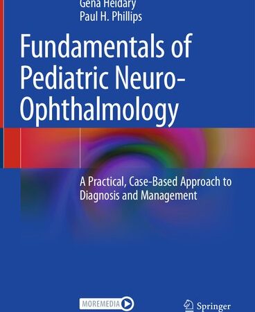 Fundamentals of Pediatric Neuro-Ophthalmology: A Practical, Case-Based Approach to Diagnosis and Management