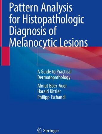 Pattern Analysis for Histopathologic Diagnosis of Melanocytic Lesions: A Guide to Practical Dermatopathology