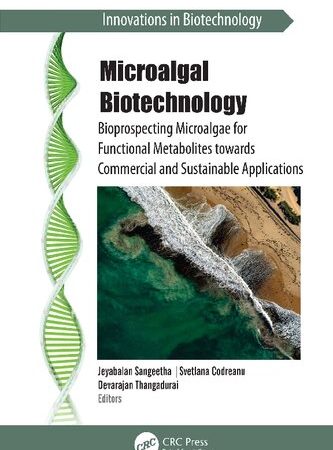 Microalgal Biotechnology: Bioprospecting Microalgae for Functional Metabolites towards Commercial and Sustainable Applications